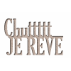 CHUTTTTT JE REVE